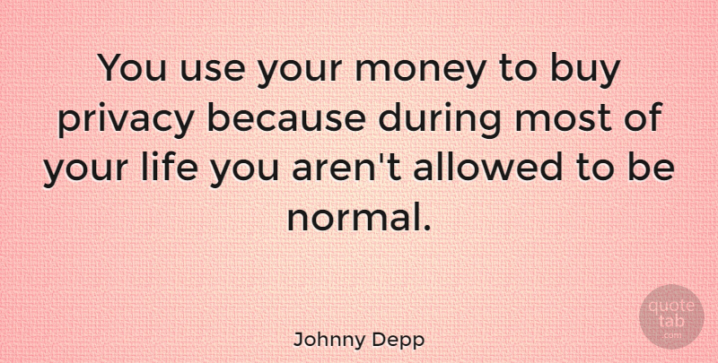 Johnny Depp Quote About Funny, Inspiring, Money: You Use Your Money To...