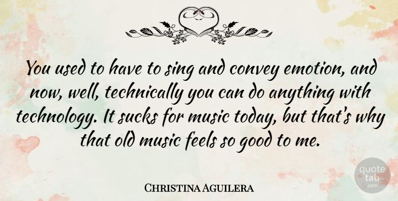 Christina Aguilera Quote About Technology, Today, Emotion: You Used To Have To...