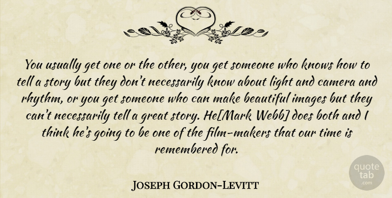 Joseph Gordon-Levitt Quote About Beautiful, Thinking, Light: You Usually Get One Or...