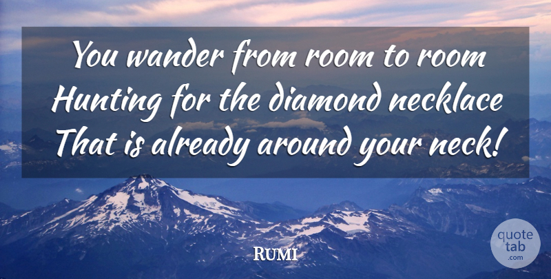 Rumi Quote About Inspirational, Inspiring, Spiritual: You Wander From Room To...