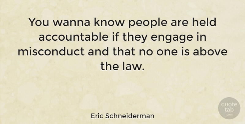 Eric Schneiderman Quote About Held, People, Wanna: You Wanna Know People Are...