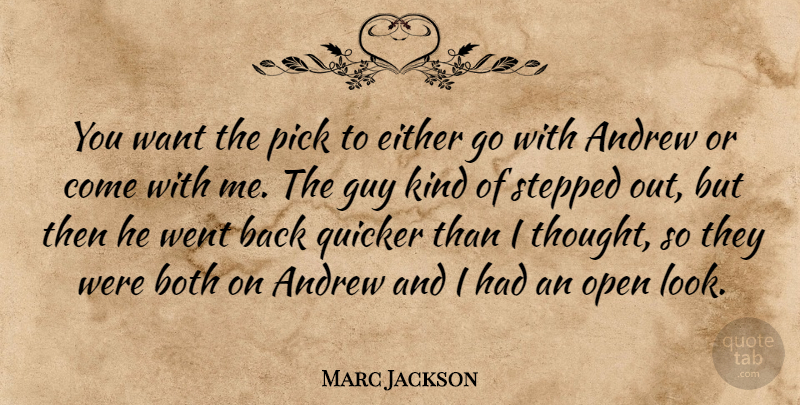 Marc Jackson Quote About Andrew, Both, Either, Guy, Open: You Want The Pick To...