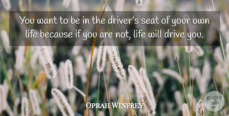 Oprah Winfrey Quote About Want, Drivers, Ifs: You Want To Be In...