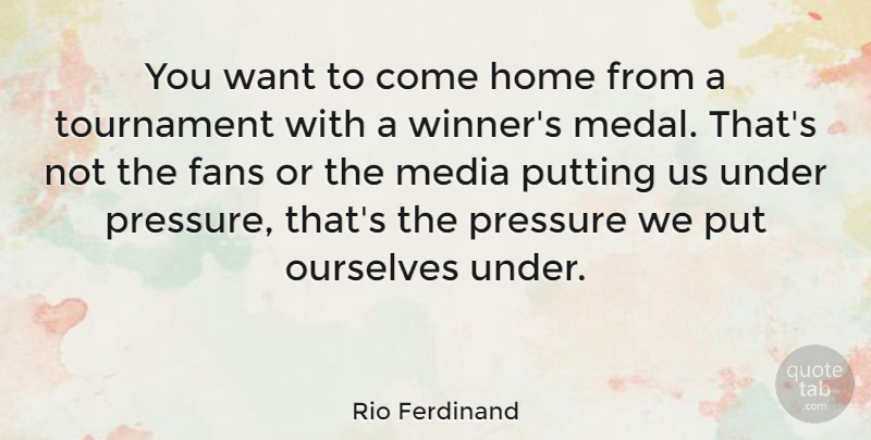 Rio Ferdinand Quote About Home, Media, Want: You Want To Come Home...