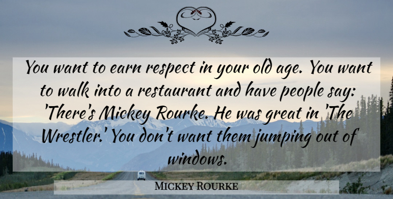 Mickey Rourke Quote About Age, Earn, Great, Jumping, Mickey: You Want To Earn Respect...