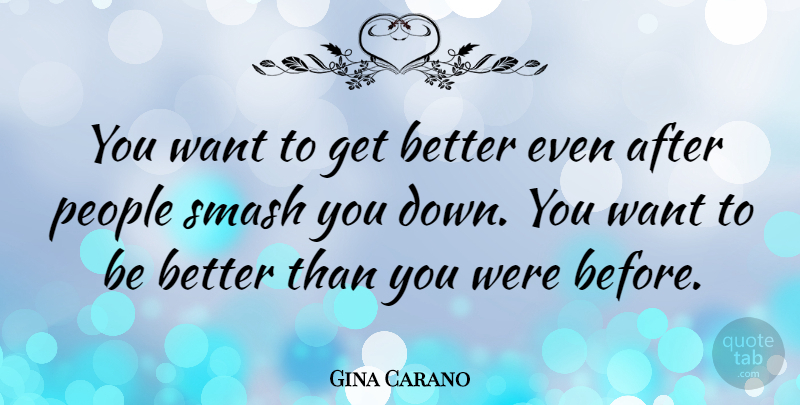 Gina Carano Quote About People, Get Better, Want: You Want To Get Better...