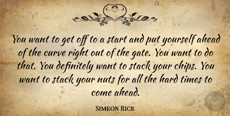 Simeon Rice Quote About Ahead, Curve, Definitely, Hard, Nuts: You Want To Get Off...