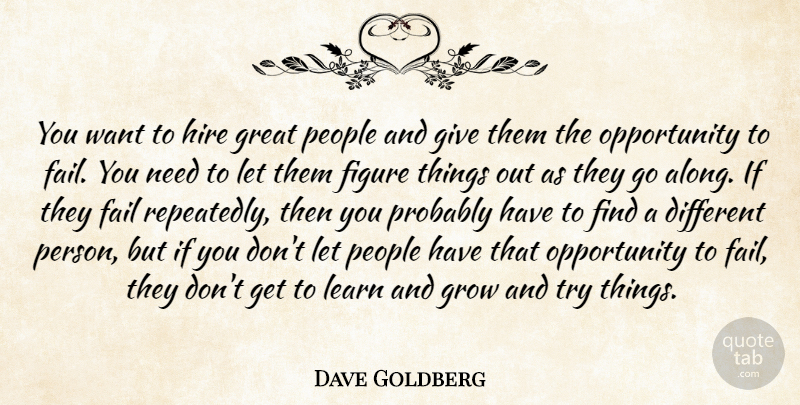 Dave Goldberg Quote About Fail, Figure, Great, Grow, Hire: You Want To Hire Great...