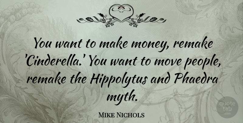 Mike Nichols Quote About Money, Move, Remake: You Want To Make Money...