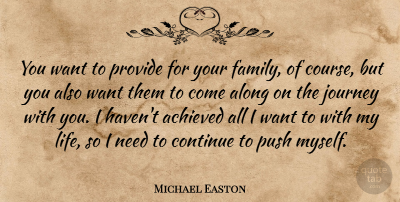 Michael Easton Quote About Journey, Needs, Want: You Want To Provide For...