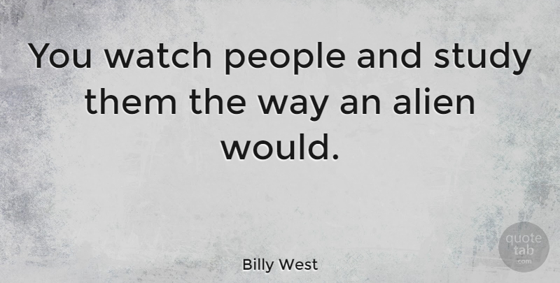 Billy West Quote About People, Watches, Way: You Watch People And Study...