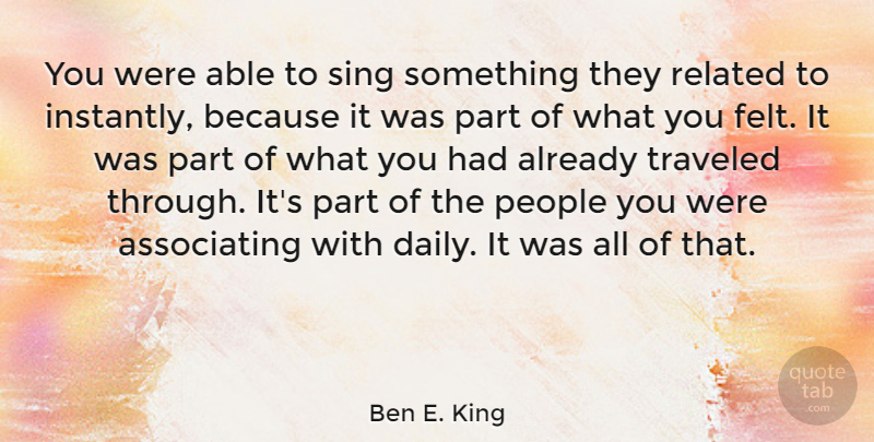 Ben E. King Quote About People, Related: You Were Able To Sing...
