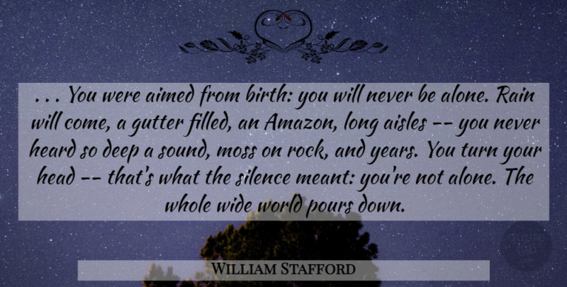 William Stafford Quote About Deep, Gutter, Head, Heard, Moss: You Were Aimed From Birth...