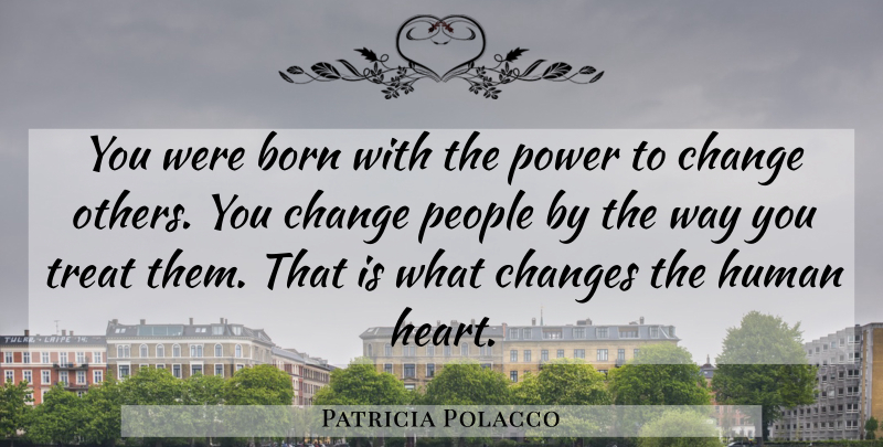 Patricia Polacco Quote About Heart, People, Way: You Were Born With The...
