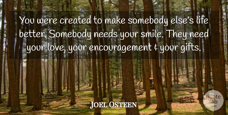 Joel Osteen Quote About Encouragement, Love You, Your Smile: You Were Created To Make...