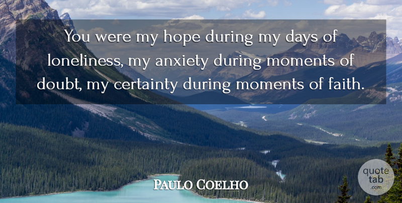 Paulo Coelho Quote About Loneliness, Anxiety, Doubt: You Were My Hope During...