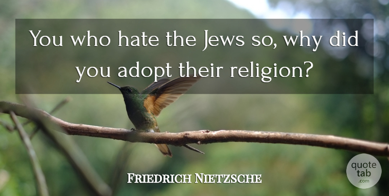 Friedrich Nietzsche Quote About Hate, Jew: You Who Hate The Jews...
