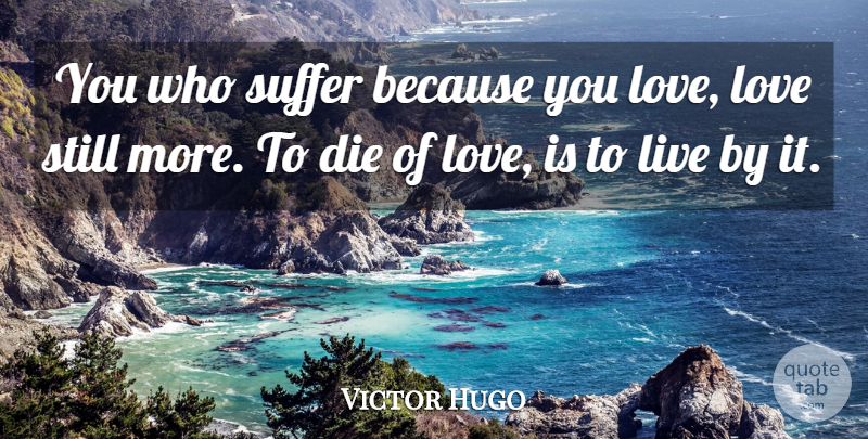 Victor Hugo Quote About Love Is, Suffering, Cosette: You Who Suffer Because You...
