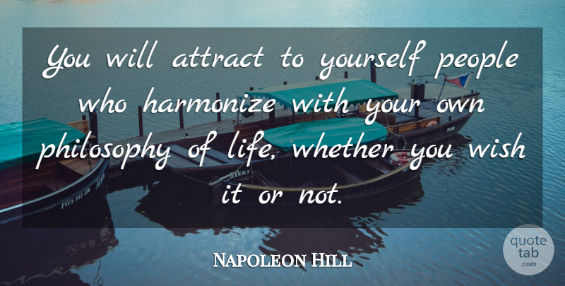 Napoleon Hill Quote About Philosophy, People, Wish: You Will Attract To Yourself...