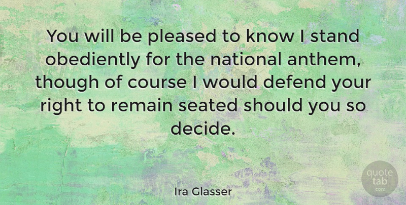 Ira Glasser Quote About Anthem, Should, Knows: You Will Be Pleased To...