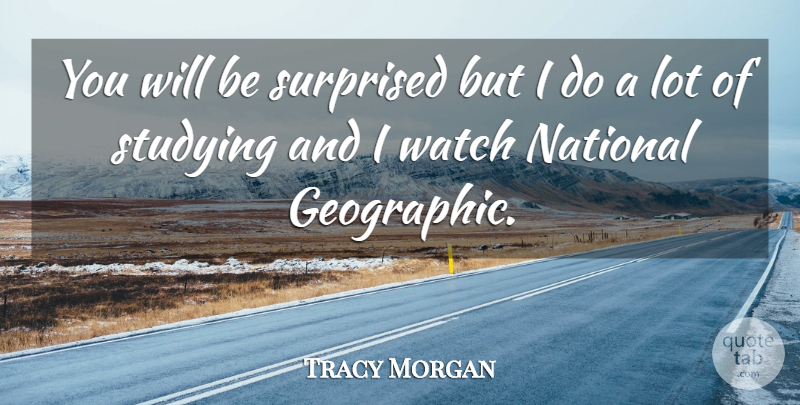 Tracy Morgan Quote About Watches, Study, National Geographic: You Will Be Surprised But...