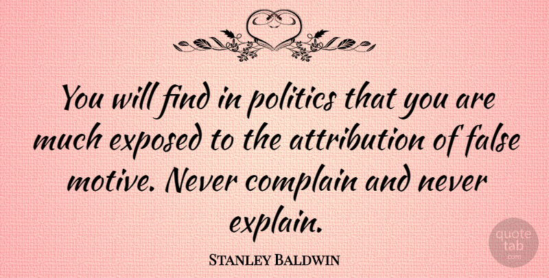 Stanley Baldwin Quote About Political, Politics, Complaining: You Will Find In Politics...