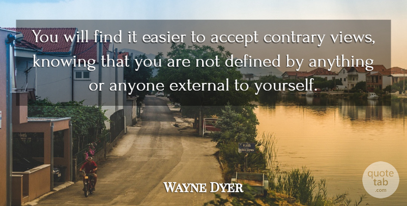 Wayne Dyer Quote About Views, Knowing, Accepting: You Will Find It Easier...