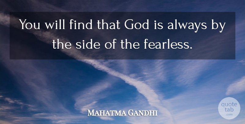 Mahatma Gandhi Quote About God, Fearless, Sides: You Will Find That God...