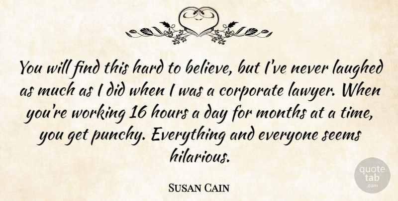Susan Cain Quote About Corporate, Hard, Hours, Laughed, Months: You Will Find This Hard...