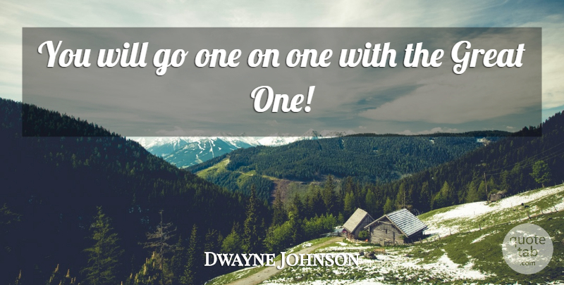 Dwayne Johnson Quote About Motivational, Wrestling, Wwe: You Will Go One On...