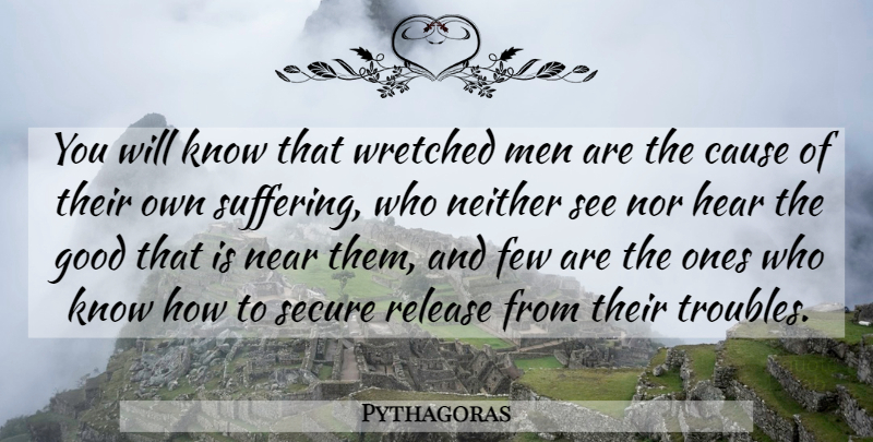 Pythagoras Quote About Gratitude, Men, Suffering: You Will Know That Wretched...
