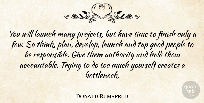 Donald Rumsfeld Quote About Thinking, Giving, People: You Will Launch Many Projects...