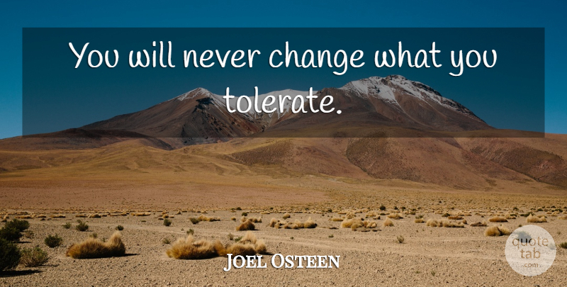 Joel Osteen Quote About Inspirational, Motivational, Never Change: You Will Never Change What...