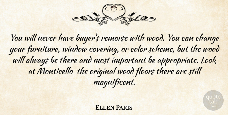 Ellen Paris Quote About Change, Color, Floors, Original, Remorse: You Will Never Have Buyers...