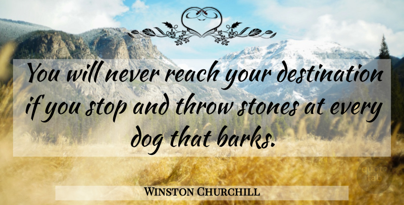 Winston Churchill Quote About Inspirational, Inspiring, Dog: You Will Never Reach Your...