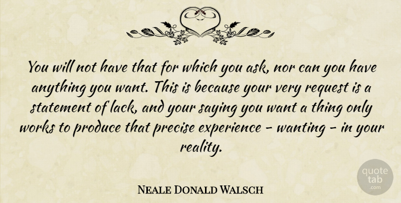 Neale Donald Walsch Quote About Reality, Law Of Attraction, Want: You Will Not Have That...