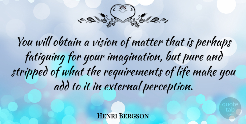 Henri Bergson Quote About Imagination, Vision, Perception: You Will Obtain A Vision...