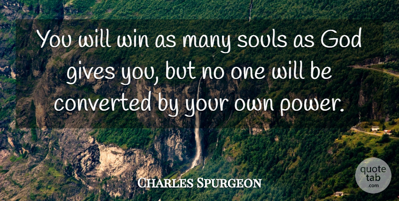 Charles Spurgeon Quote About Winning, Giving, Soul: You Will Win As Many...