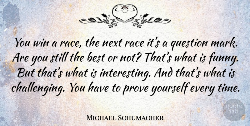 Michael Schumacher Quote About Winning, Race, Interesting: You Win A Race The...