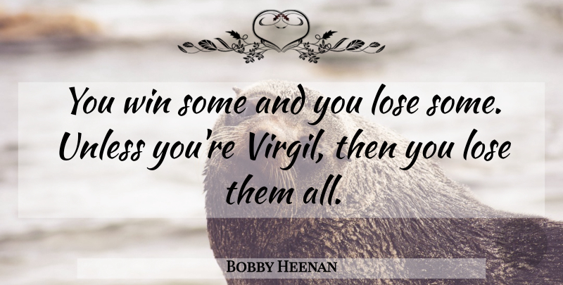Bobby Heenan Quote About Winning, Loses: You Win Some And You...