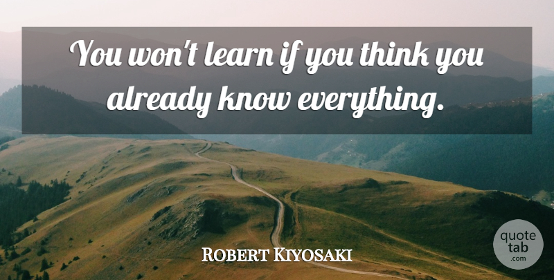 Robert Kiyosaki Quote About Thinking, Knows, Ifs: You Wont Learn If You...