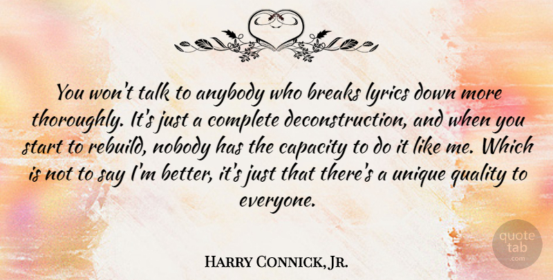Harry Connick, Jr. Quote About Unique, Quality, Break: You Wont Talk To Anybody...