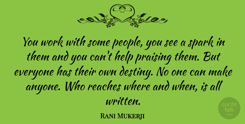 Rani Mukerji Quote About Praising, Reaches, Spark, Work: You Work With Some People...