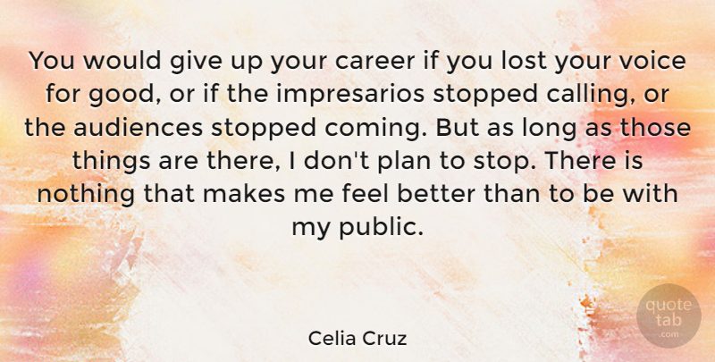Celia Cruz Quote About Giving Up, Feel Better, Careers: You Would Give Up Your...