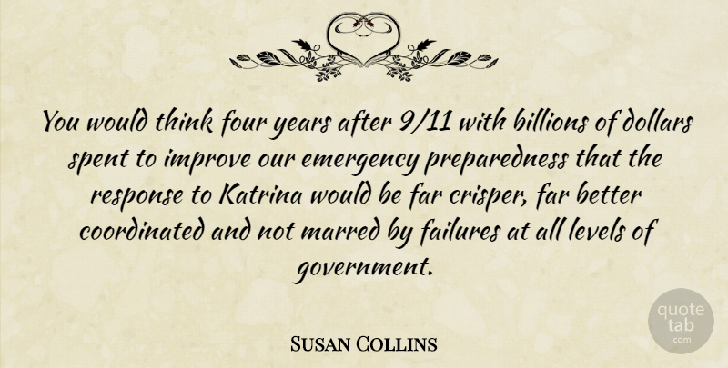 Susan Collins Quote About Billions, Dollars, Emergency, Failures, Far: You Would Think Four Years...