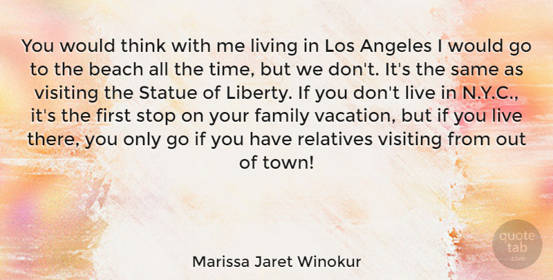 Marissa Jaret Winokur Quote About Angeles, Beach, Family, Living, Los: You Would Think With Me...