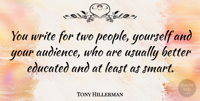 Tony Hillerman Quote About Smart, Writing, Two: You Write For Two People...