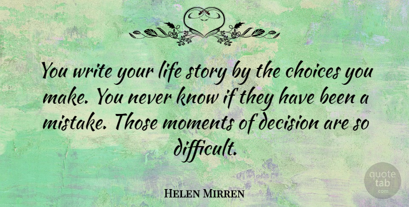 Helen Mirren Quote About Mistake, Writing, Decision: You Write Your Life Story...