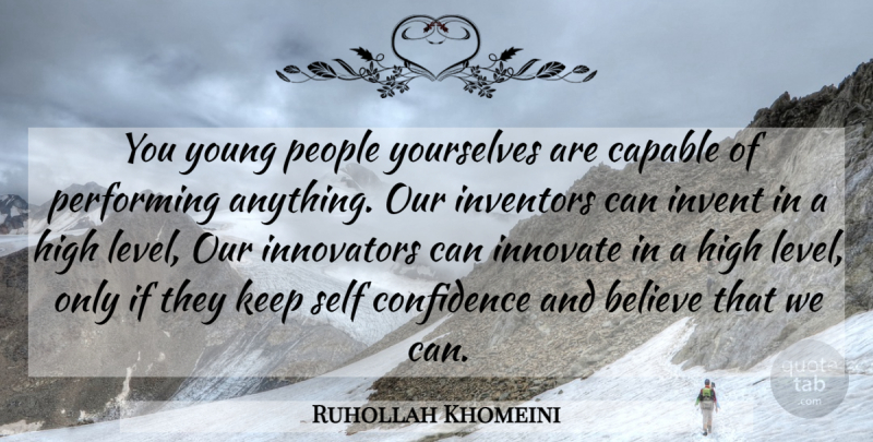 Ruhollah Khomeini Quote About Believe, Self Confidence, People: You Young People Yourselves Are...