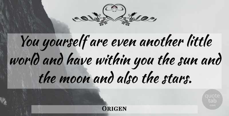 Origen Quote About Stars, Moon, World: You Yourself Are Even Another...